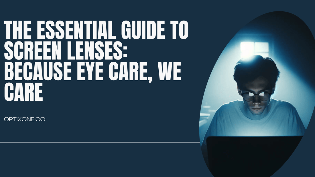 The Essential Guide to Screen Glasses: Why Your Eyes Deserve the Best Protection - Optix One 